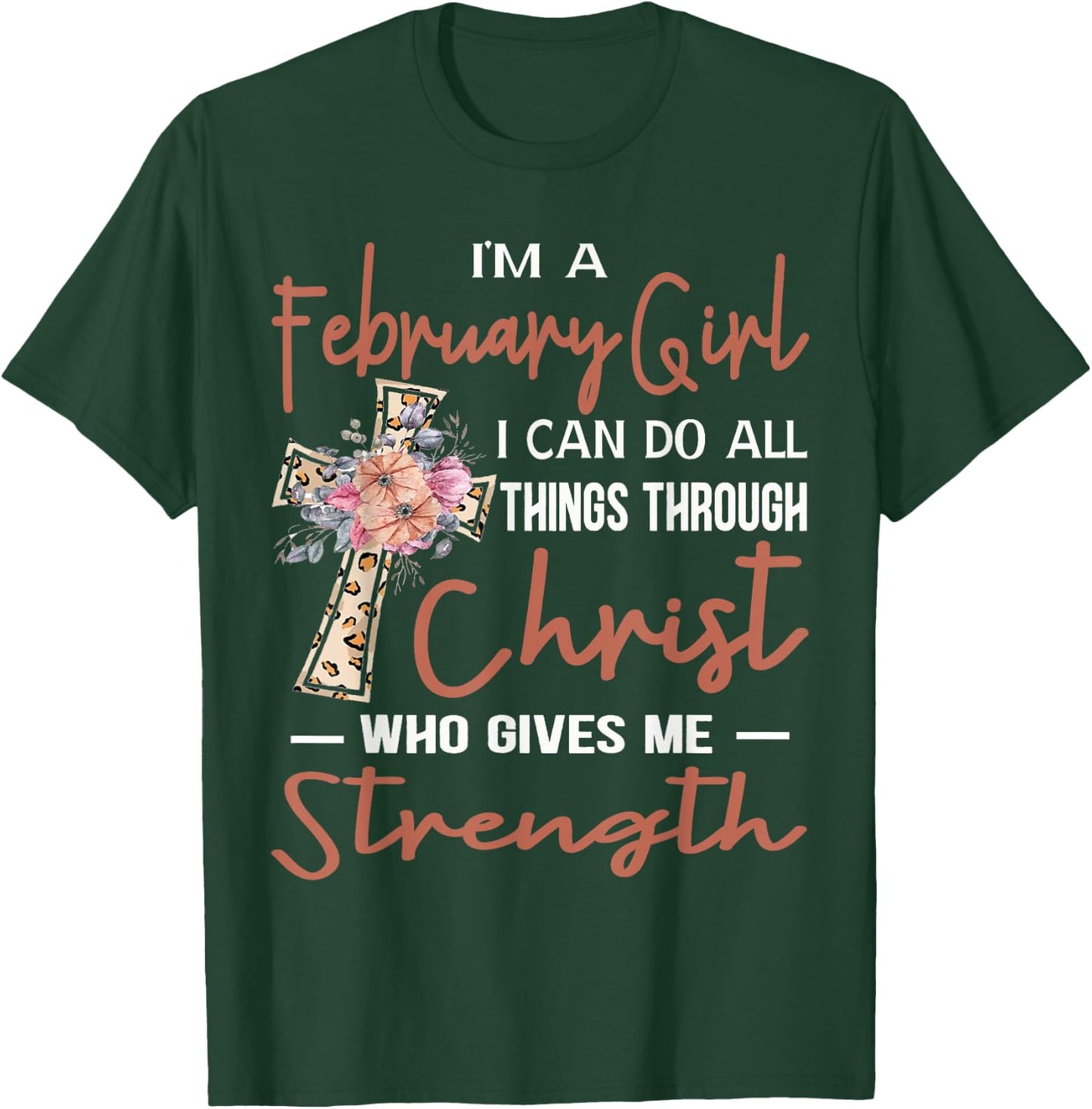 February Girl Birthday I Can Do Things Through Christ Womans T-Shirt - T-Shirt | Forest