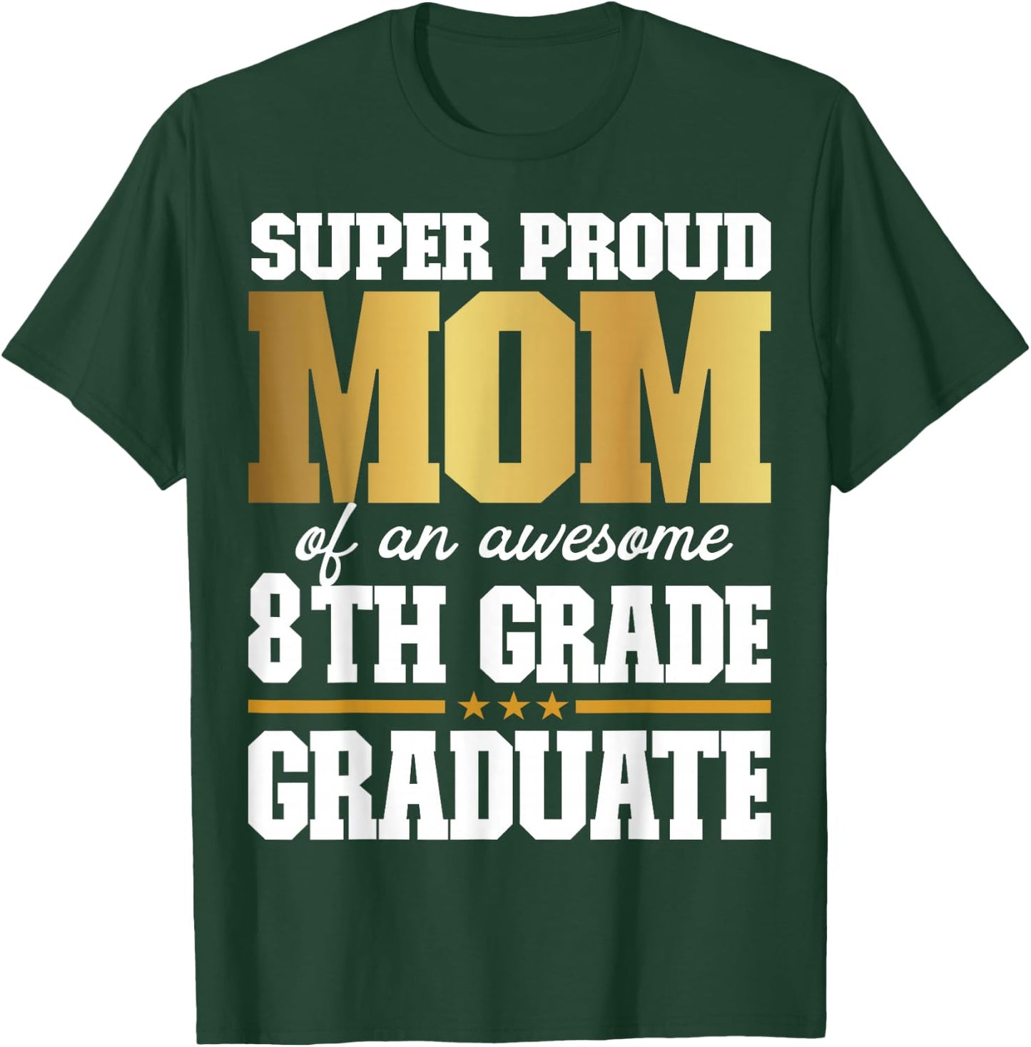 Super Proud Mom of an Awesome 8th Grade Graduate 2025 T-Shirt - T-Shirt | Forest