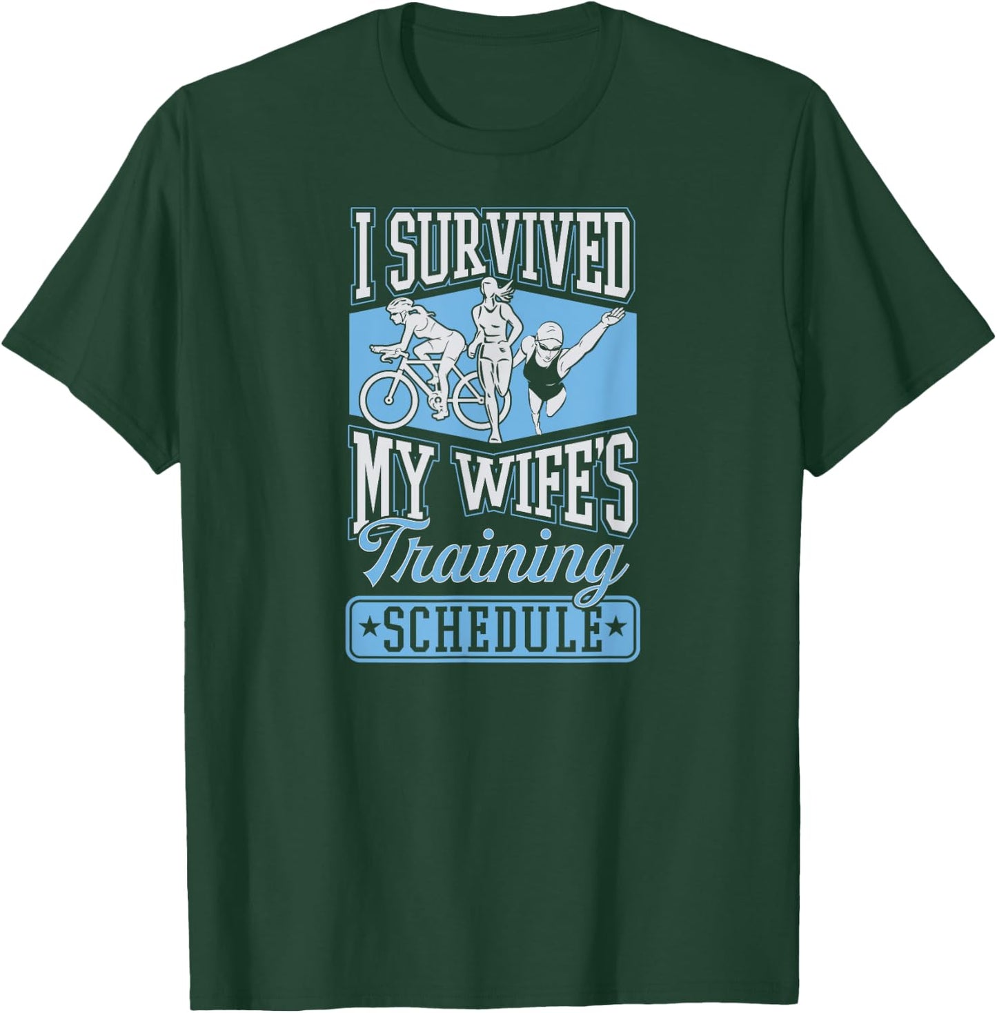 I Survived My Wife's Training Schedule Triathlon T-Shirt - T-Shirt | Forest