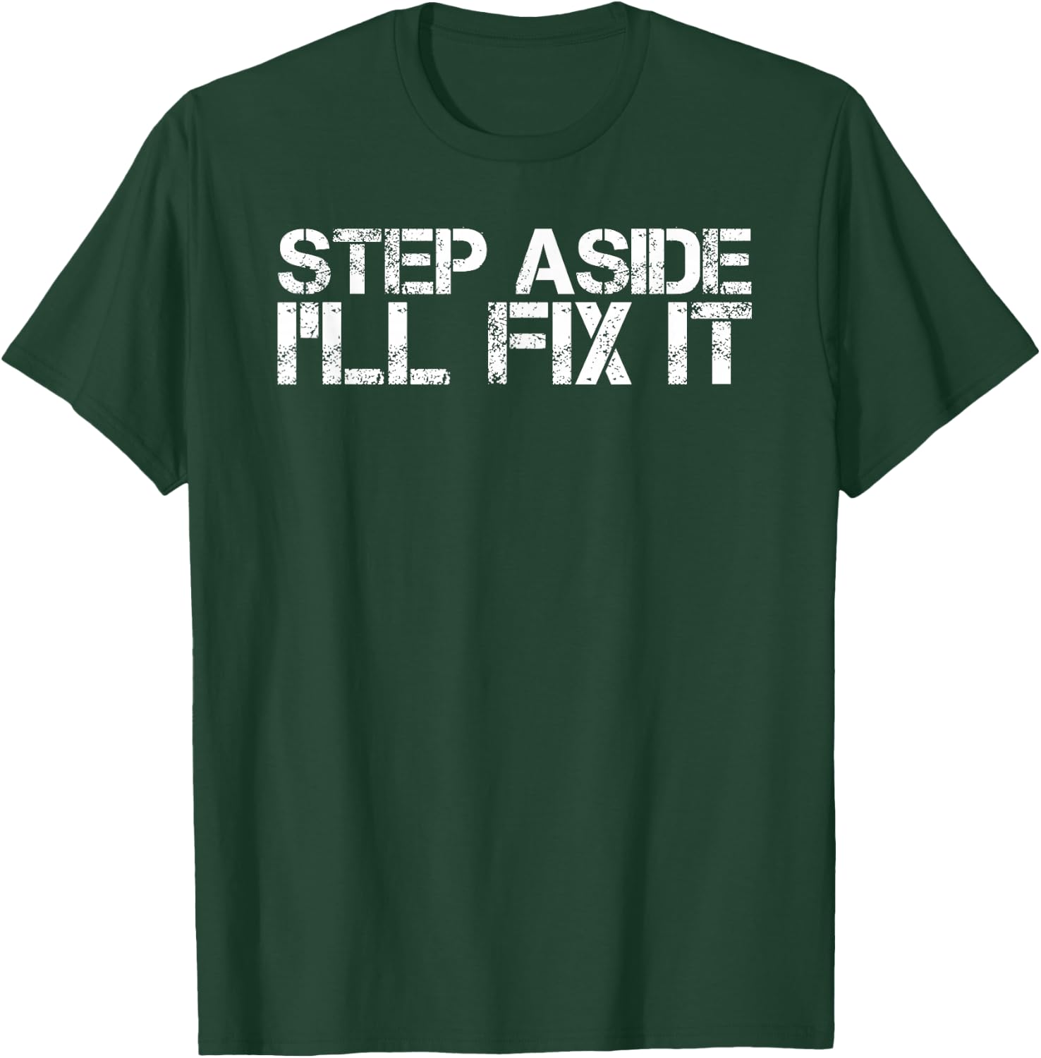 STEP ASIDE I'LL FIX IT Shirt Funny Handy Mechanic Gift T-Shirt - T-Shirt | Forest