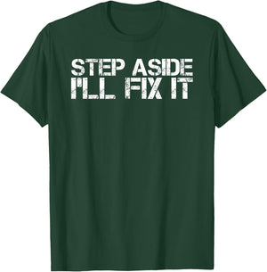 STEP ASIDE I'LL FIX IT Shirt Funny Handy Mechanic Gift T-Shirt - T-Shirt | Forest