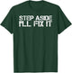 STEP ASIDE I'LL FIX IT Shirt Funny Handy Mechanic Gift T-Shirt - T-Shirt | Forest