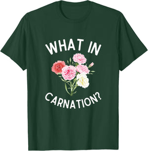 What in Carnation? Funny Flower Pun Carnations T-Shirt - T-Shirt | Forest