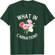 What in Carnation? Funny Flower Pun Carnations T-Shirt - T-Shirt | Forest