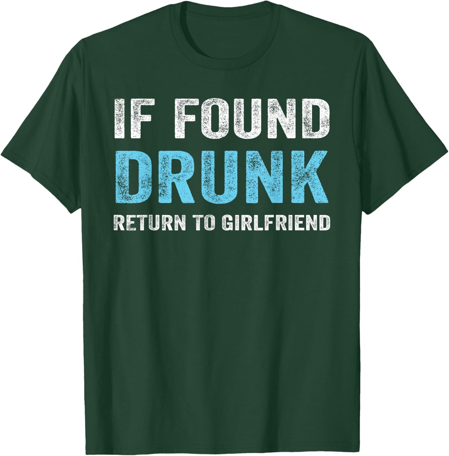 If Found Drunk Return To Girlfriend T-Shirt - T-Shirt | Forest