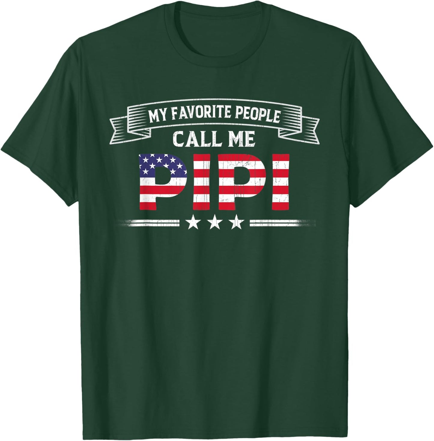 My Favorite People Call Me Pipi USA Flag Dad Father's Day T-Shirt - T-Shirt | Forest