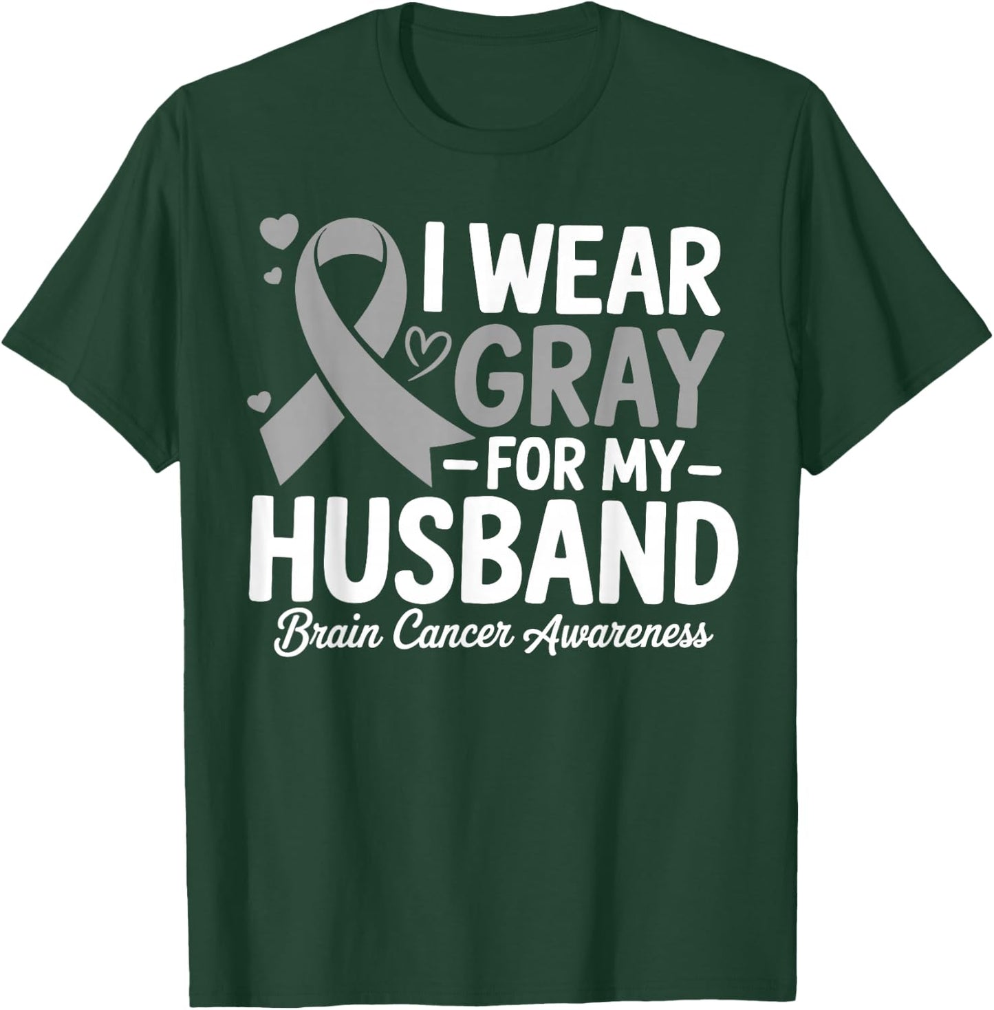 I Wear Gray For My Husband Brain Cancer Awareness T-Shirt - T-Shirt | Forest