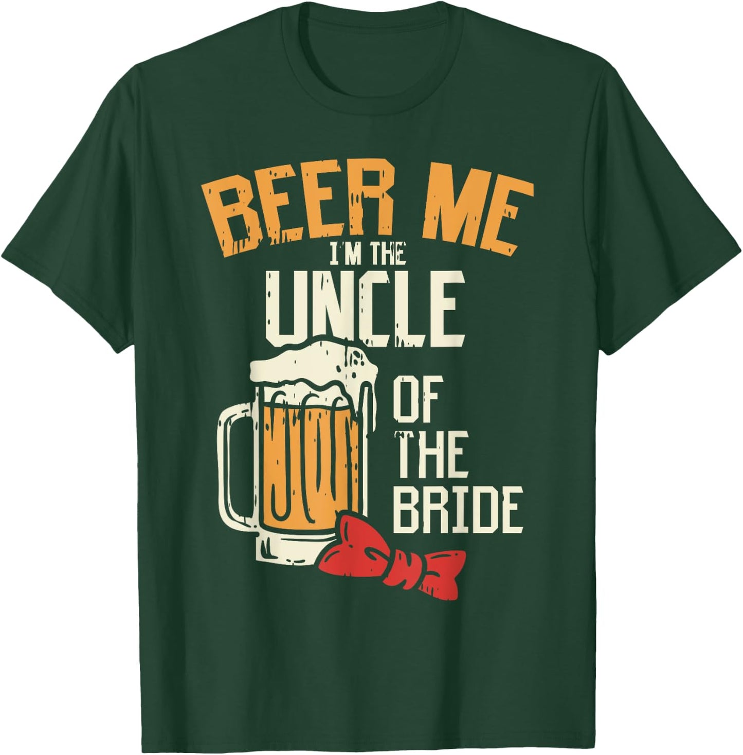 Beer Me Im The Uncle Of Bride Wedding Party Rehearsal Dinner T-Shirt - T-Shirt | Forest