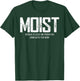 Moist Because At Least One Person You Know Hates This Word T-Shirt - T-Shirt | Forest