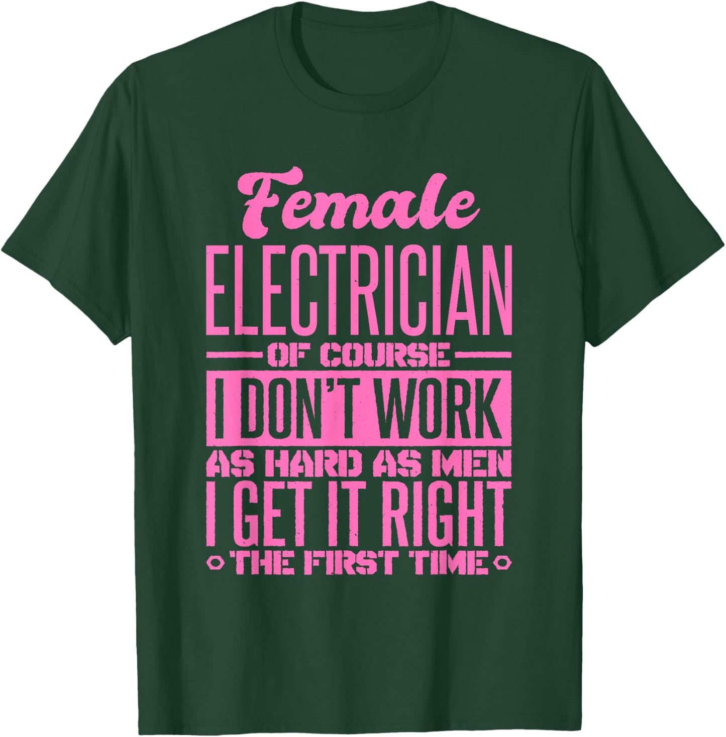 Female Electrician Get It Right The First Time T-Shirt - T-Shirt | Forest