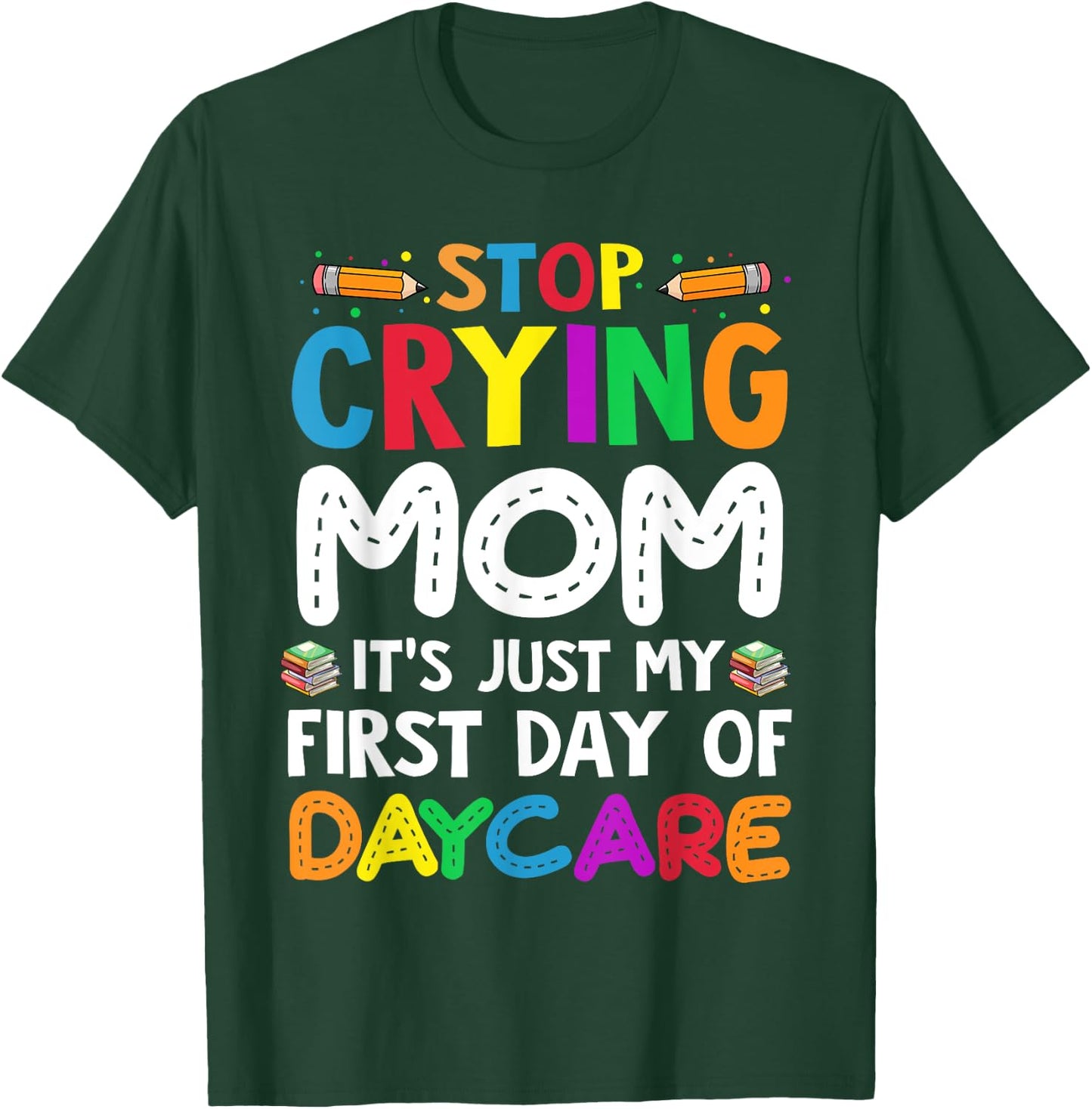 Stop Crying Mom It's Just My First Day Of Daycare Kids T-Shirt - T-Shirt | Forest