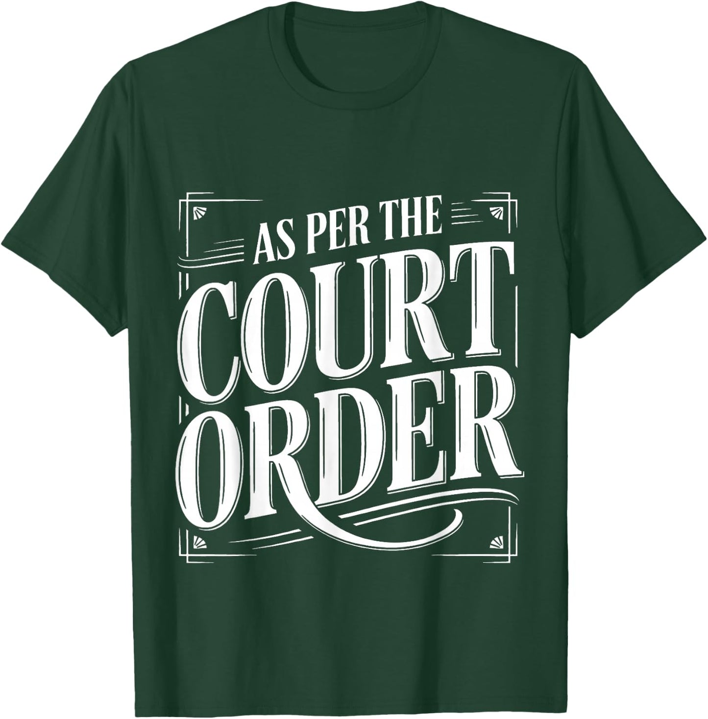 As Per The Court Order Lawyer Legal Attorney T-Shirt - T-Shirt | Forest