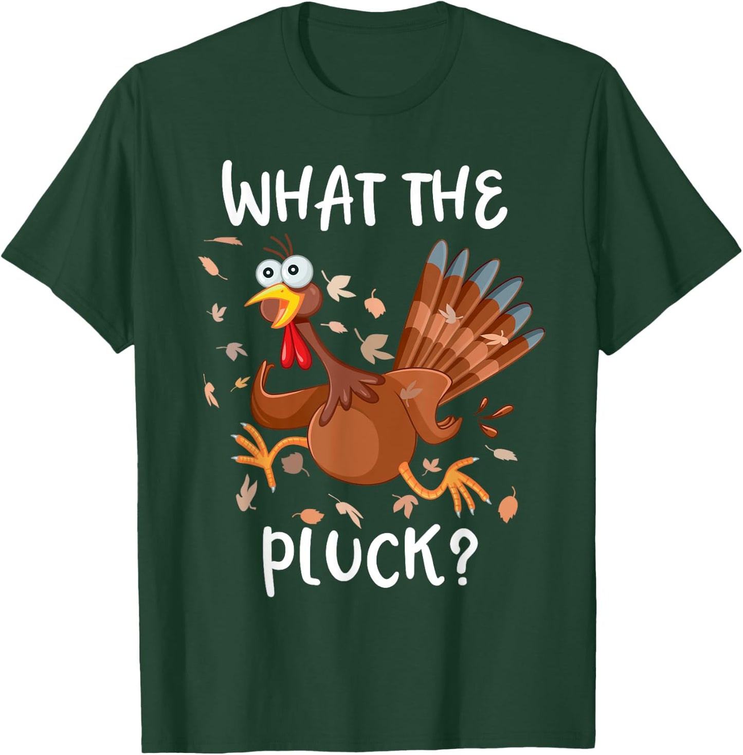 Funny Turkey What the Pluck Shirt Adult Thanksgiving T-Shirt - T-Shirt | Forest