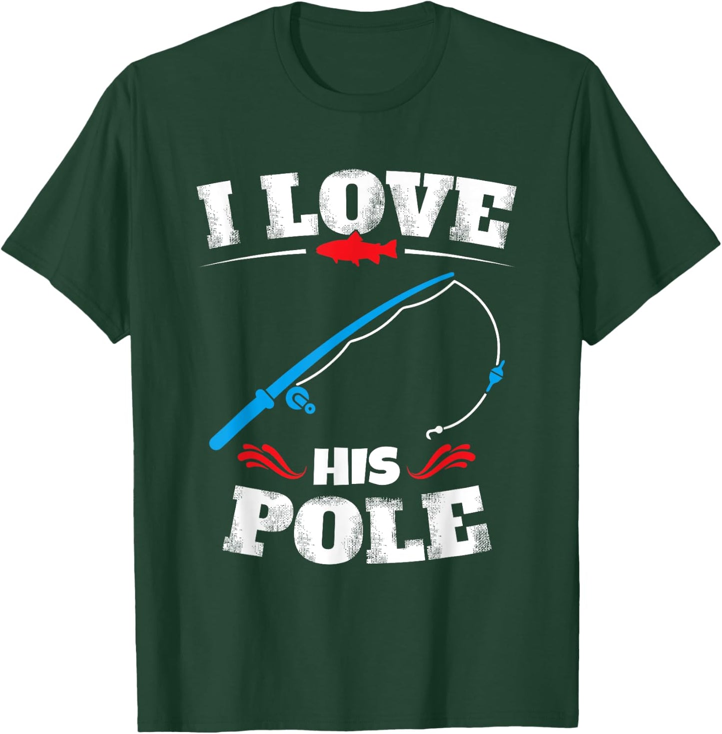I Love His Pole Shirt Funny Fishing Matching Shirts T-Shirt - T-Shirt | Forest