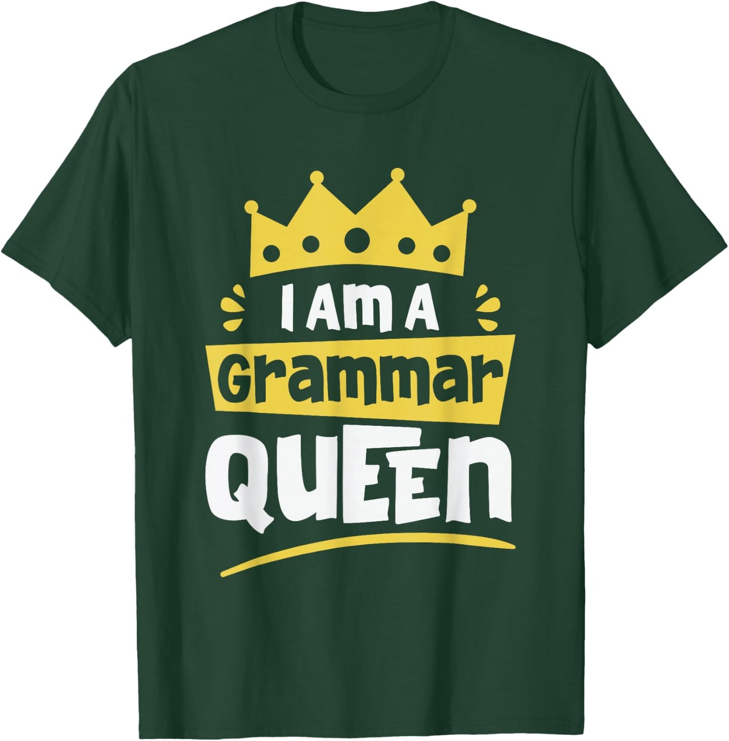 I am A Grammar Queen Funny English Teacher Men Women T-Shirt - T-Shirt | Forest