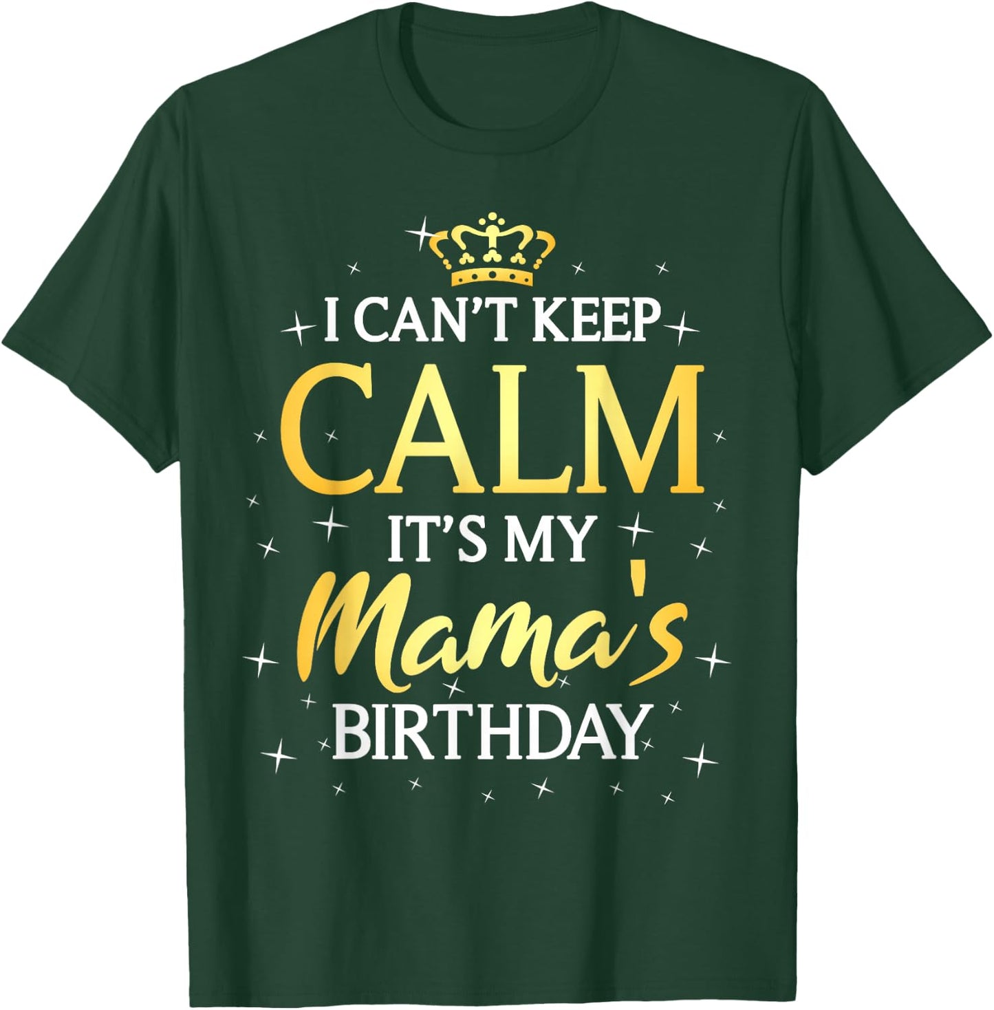I Can't Keep Calm It's My Mama Birthday Gift Bday Party T-Shirt - T-Shirt | Forest