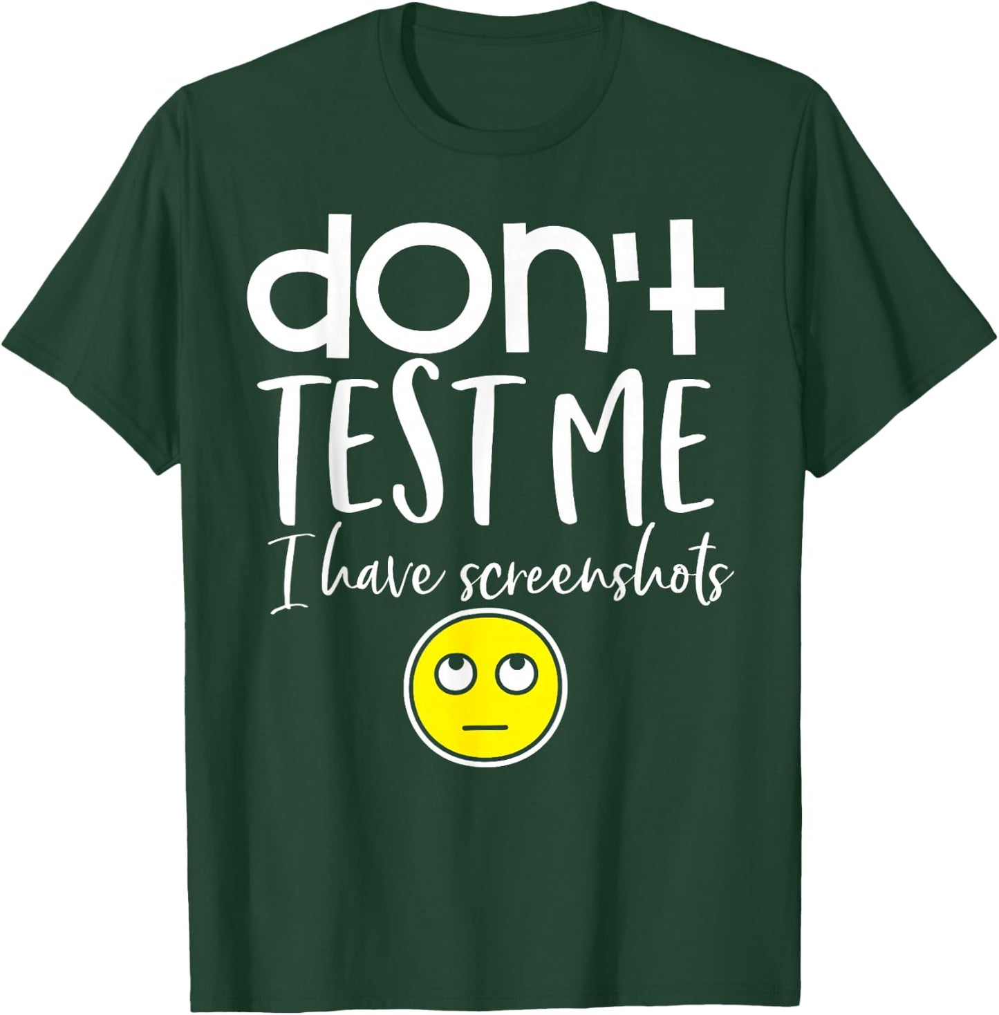 Don't test me I have screenshots T-Shirt - T-Shirt | Forest
