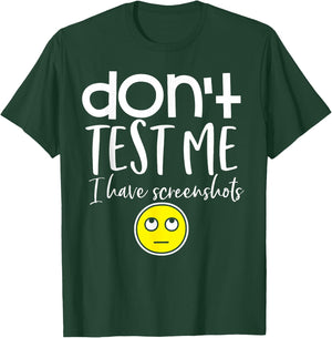 Don't test me I have screenshots T-Shirt - T-Shirt | Forest