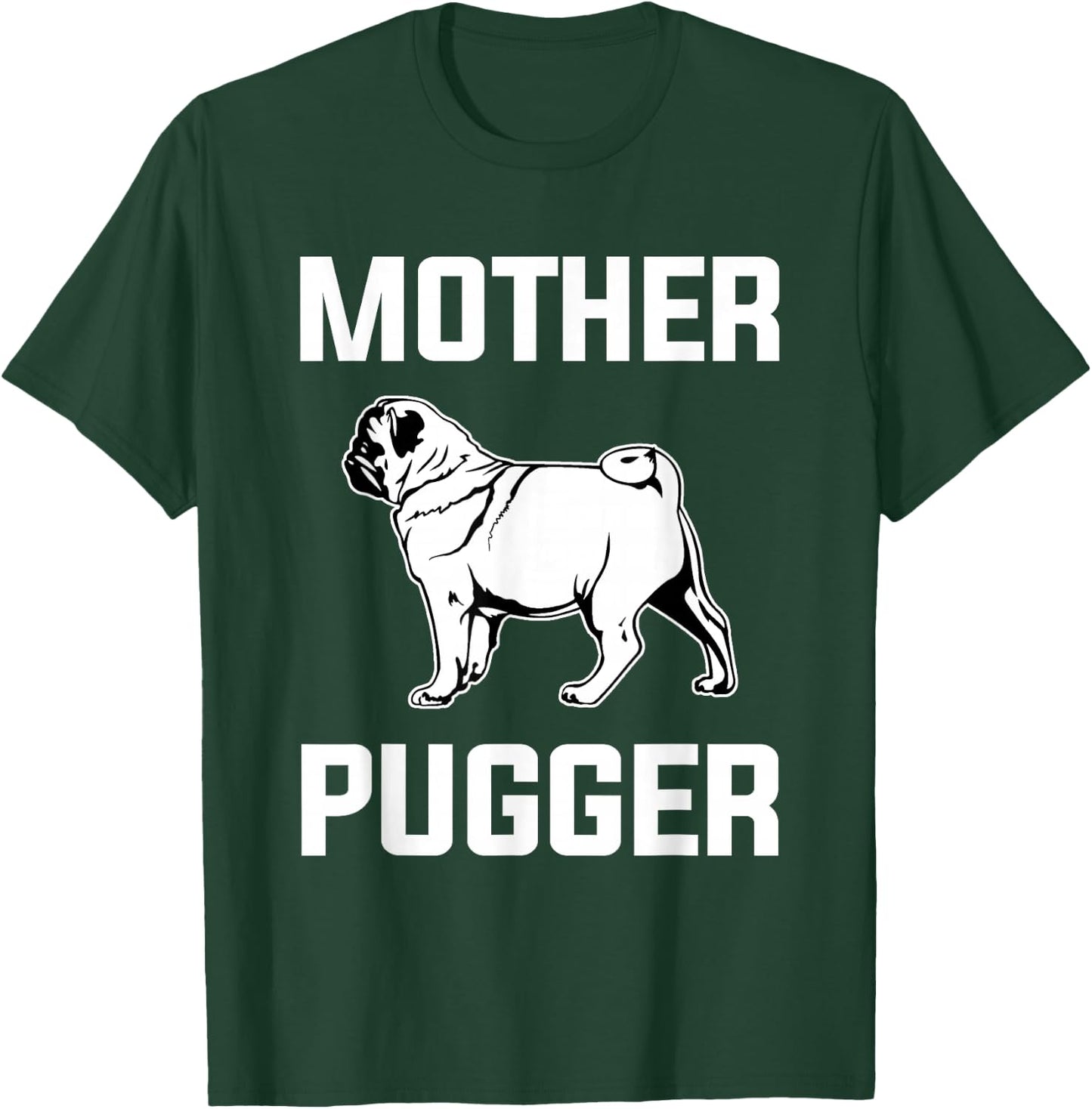 Mother Pugger Funny Pug Lover Pug Mom Gift T-Shirt - T-Shirt | Forest