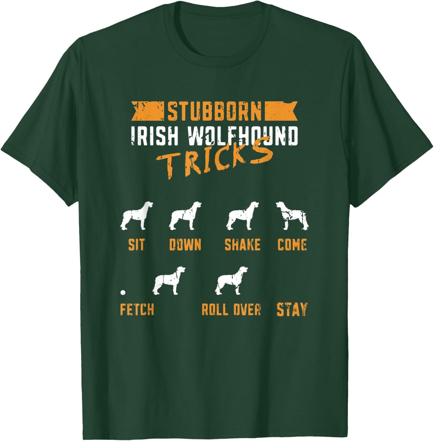 Stubborn Irish Wolfhound Tricks Sit down Shake Come Fetch T-Shirt - T-Shirt | Forest