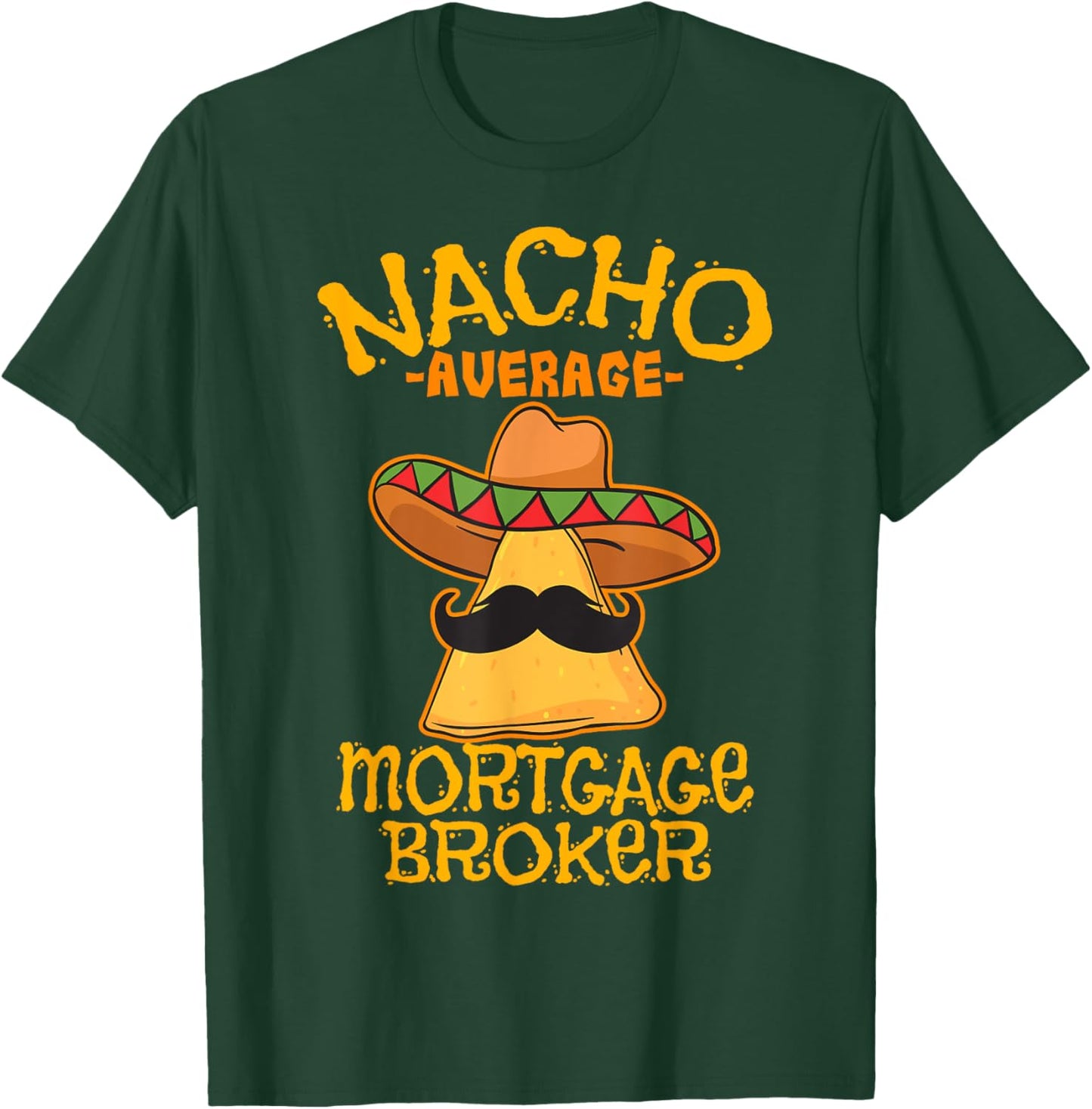 Nacho Average Mortgage Broker Agent Loan Cinco de Mayo Party T-Shirt - T-Shirt | Forest
