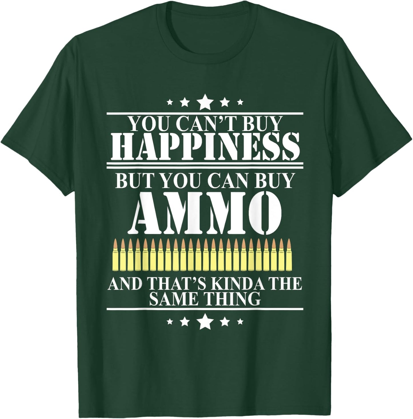 Gun Lover Shirt Military Ammunition is Happiness Bullet T-Shirt - T-Shirt | Forest