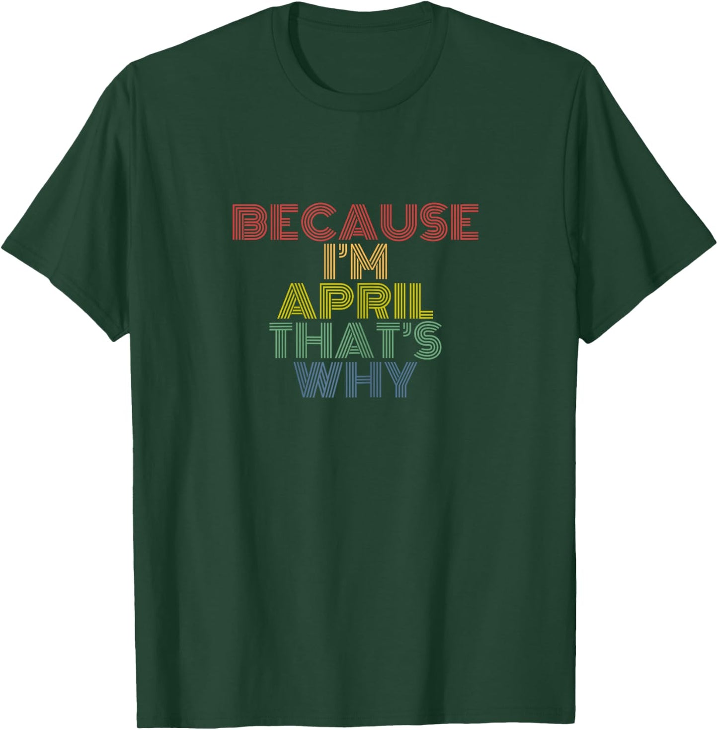 Because I'm April That's Why Funny Personalized Name T-Shirt - T-Shirt | Forest