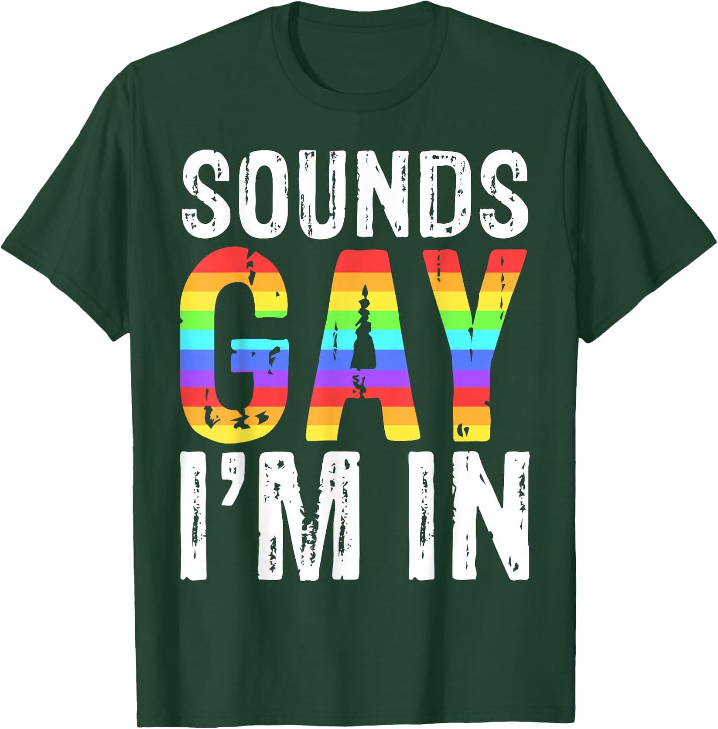 Sounds Gay I'm In LGBT Pride Gift Shirt T-Shirt - T-Shirt | Forest