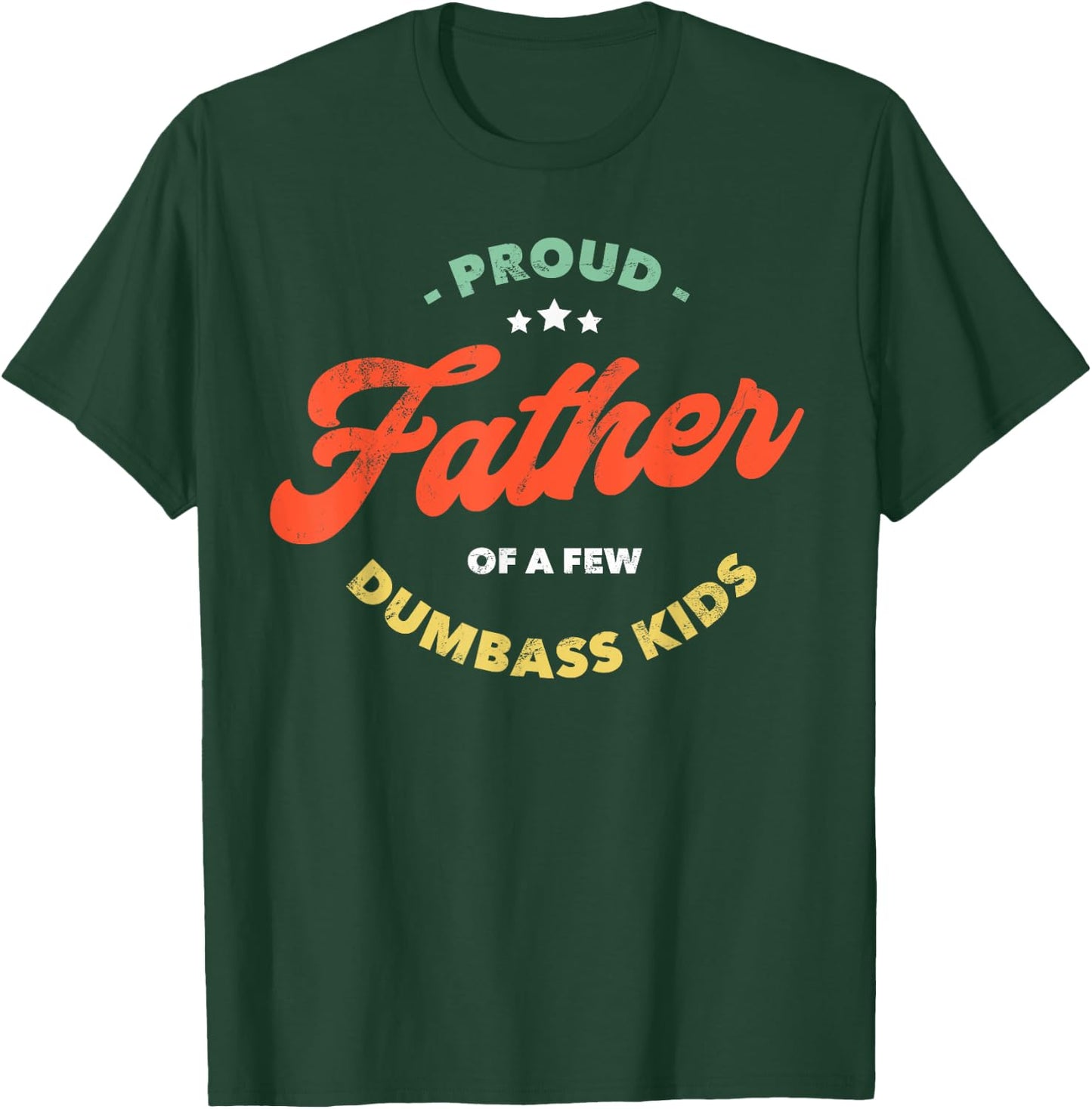 Proud Father Of A Few Dumbass Kids - Father's Day T-Shirt - T-Shirt | Forest