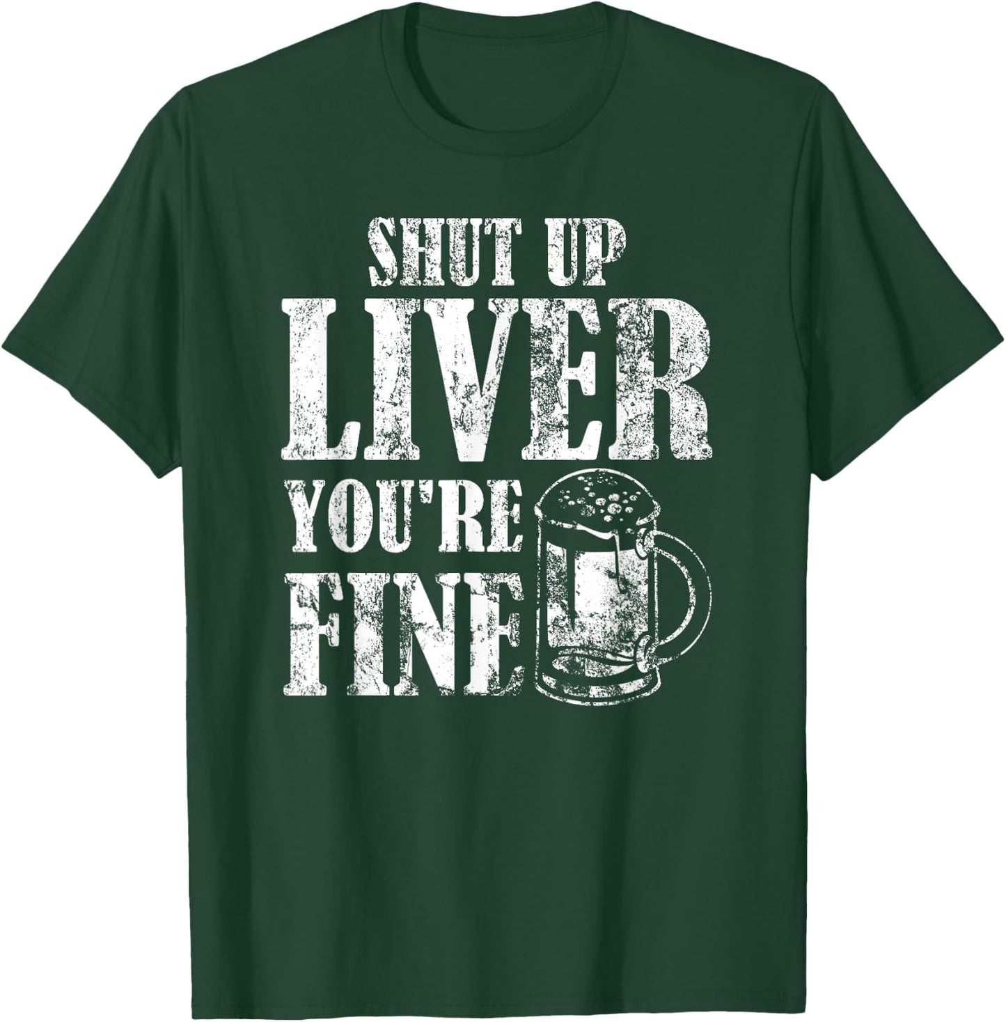 Beer Pub Crawl Drinking Gifts Shut Up Liver Youre Fine T-Shirt - T-Shirt | Forest