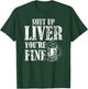 Beer Pub Crawl Drinking Gifts Shut Up Liver Youre Fine T-Shirt - T-Shirt | Forest