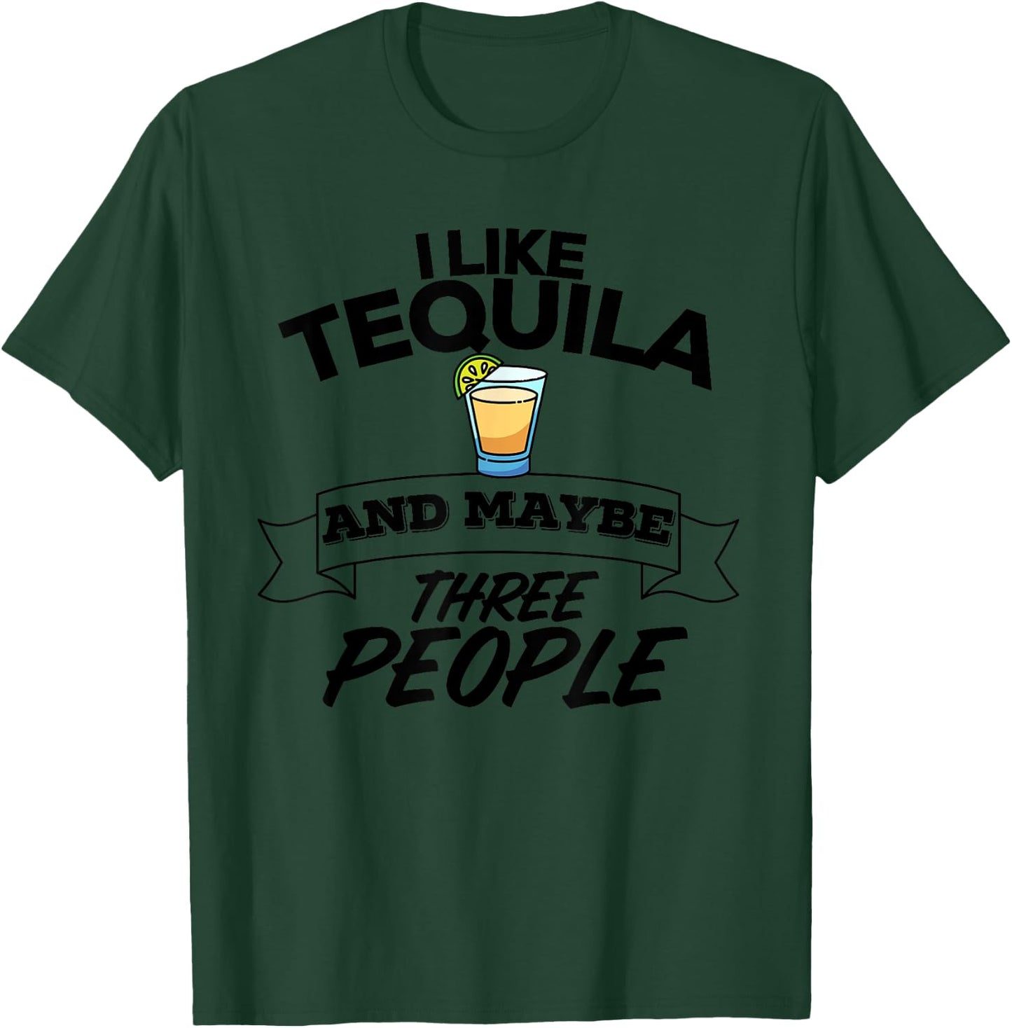 I Like Tequila And Maybe Three People Funny Margarita T-Shirt - T-Shirt | Forest