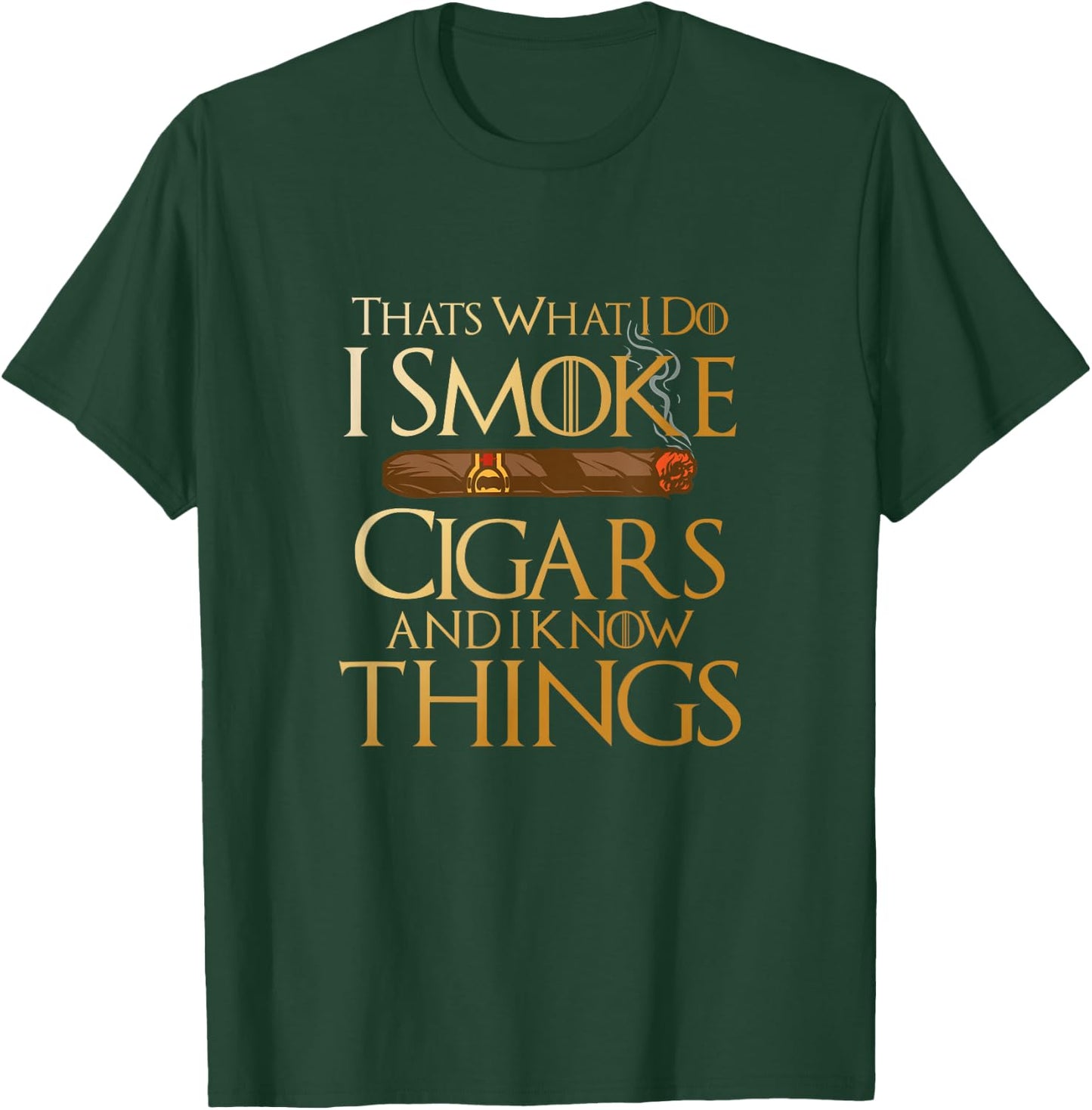 That's What I Do I Smoke Cigars and I Know Things Smoker T-Shirt - T-Shirt | Forest