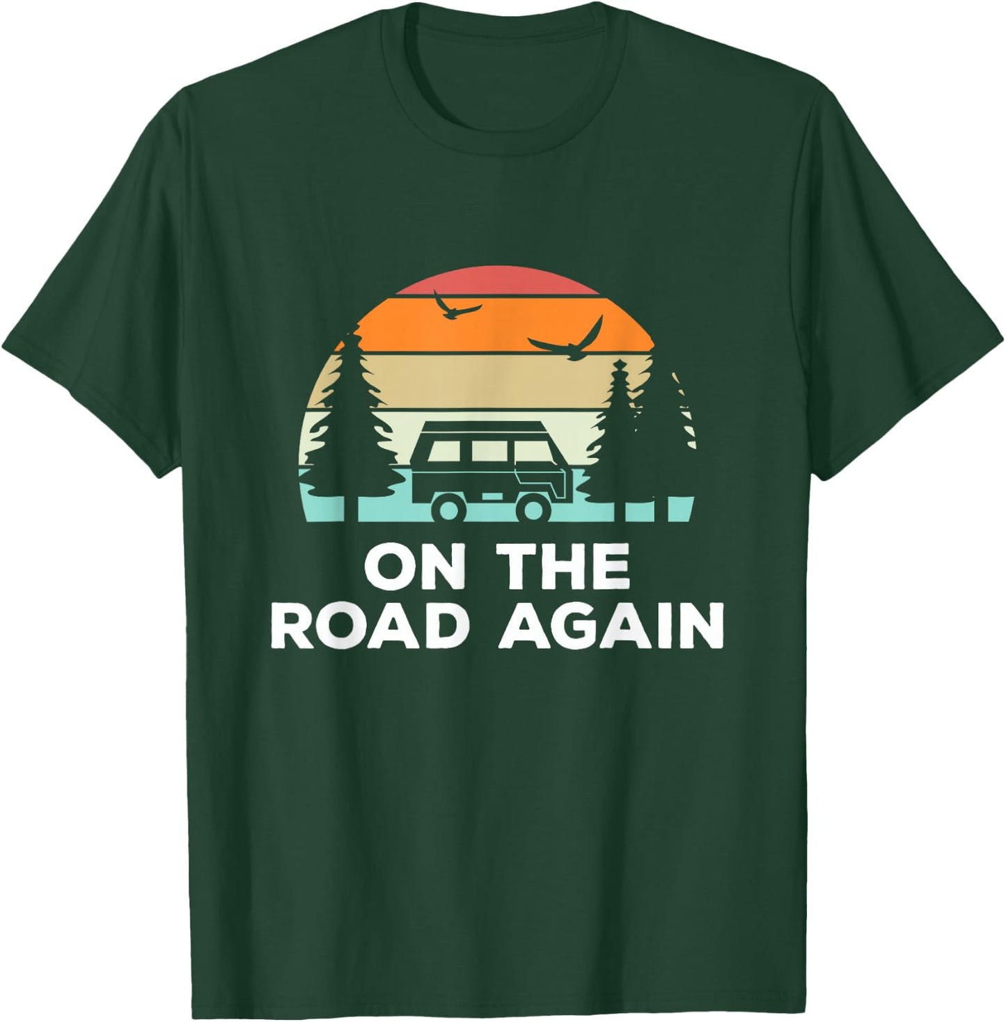 On The Road Again - Long drive then camping with family T-Shirt - T-Shirt | Forest