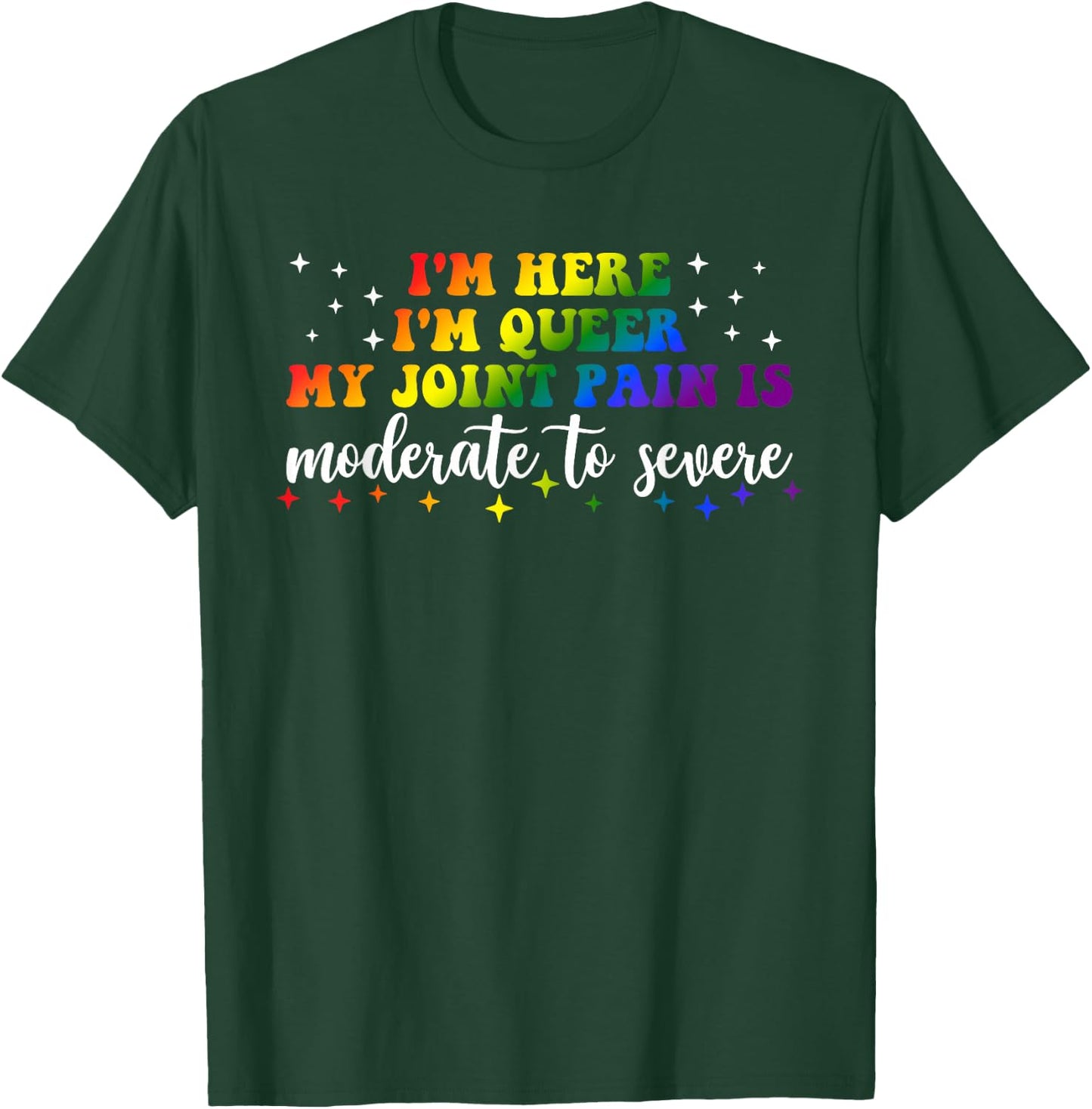 Ich bin hier Ich bin queer My Joint Pain Are Moderate to Severe LGBT T-Shirt - T-Shirt | Forest