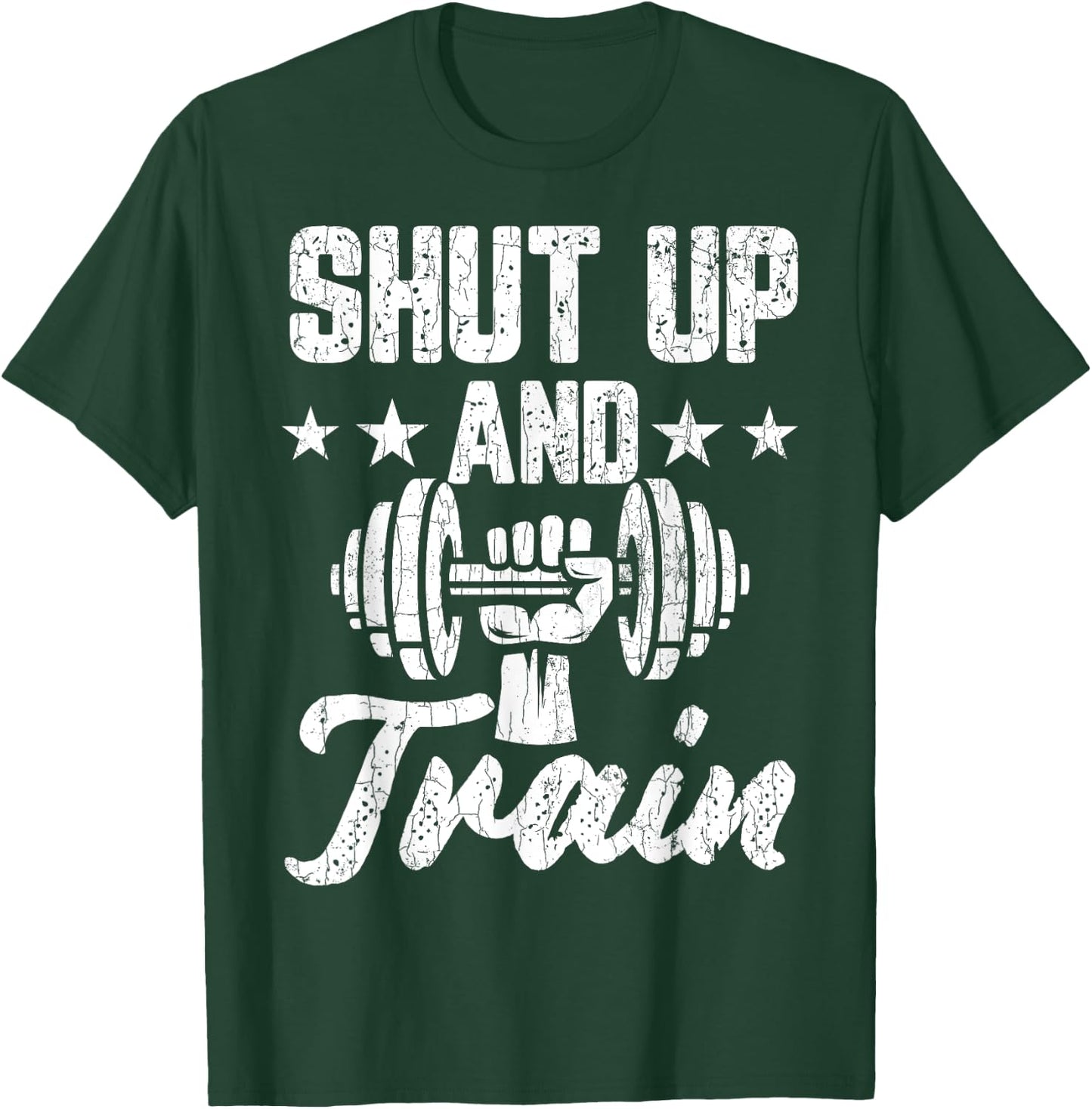 Shut Up And Train Funny Gym Motivational Graphic T-Shirt - T-Shirt | Forest