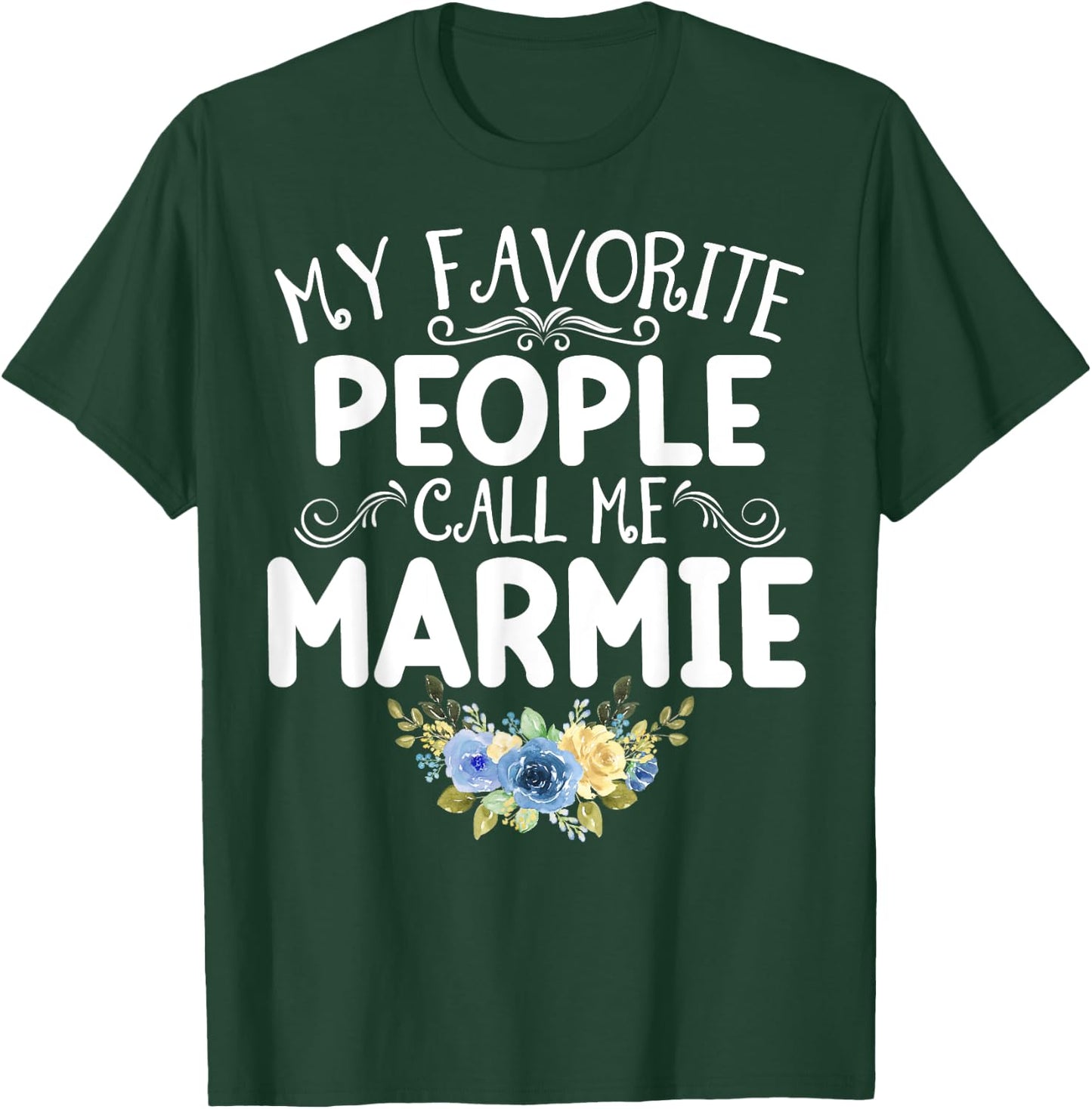 My Favorite People Call Me Marmie Funny Floral Mother's Day T-Shirt - T-Shirt | Forest