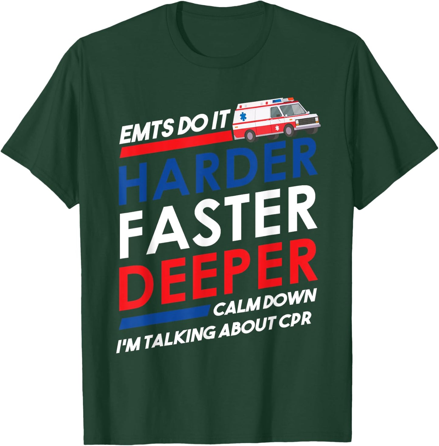 EMT Gifts Do It Harder Faster Deeper Funny EMT-B EMS graphic T-Shirt - T-Shirt | Forest