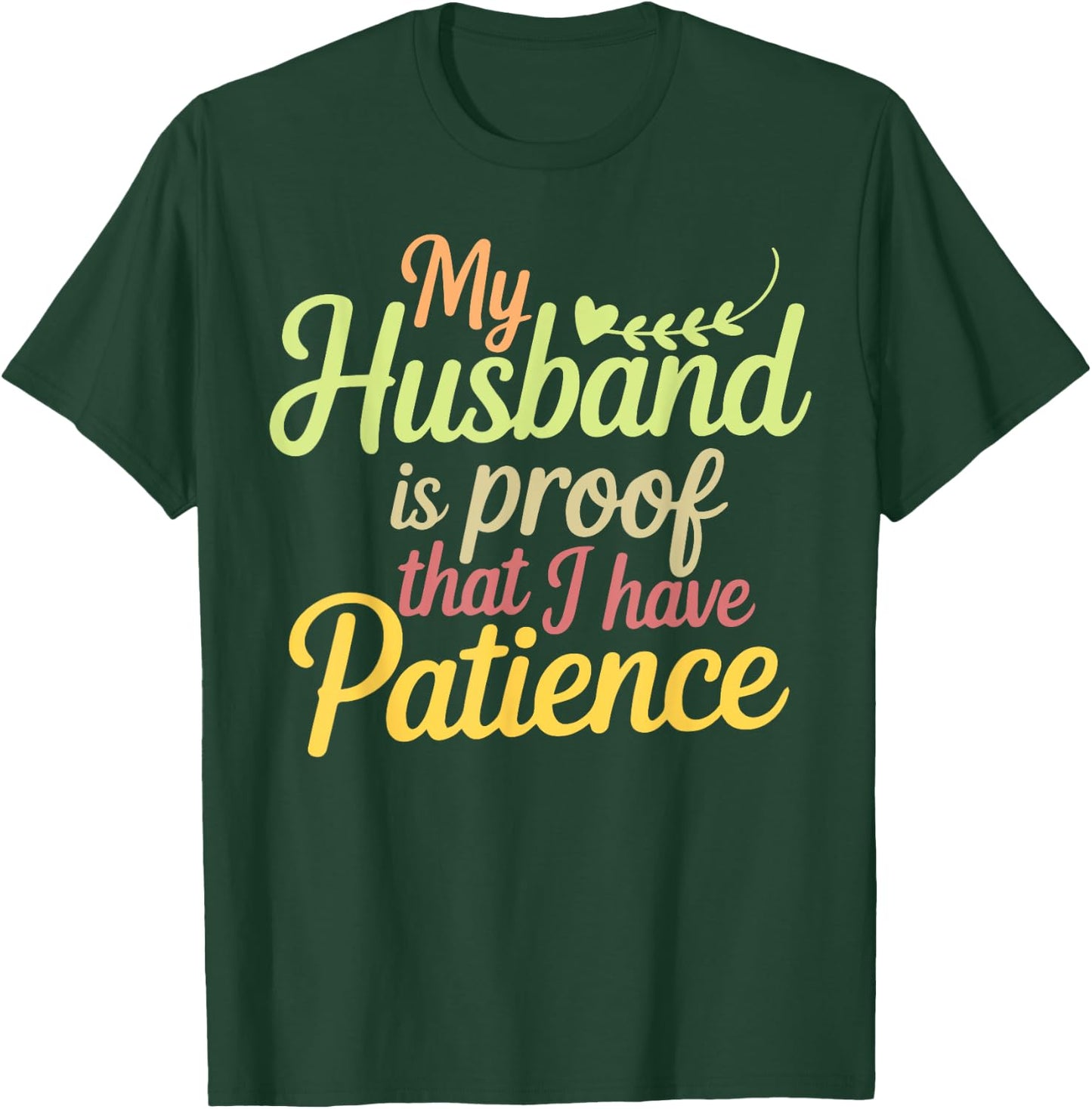 Funny My Husband is Proof That I Have Patience Wife Saying T-Shirt - T-Shirt | Forest