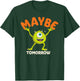 Disney PIXAR Mike Wazowski Maybe Tomorrow T-Shirt - T-Shirt | Forest