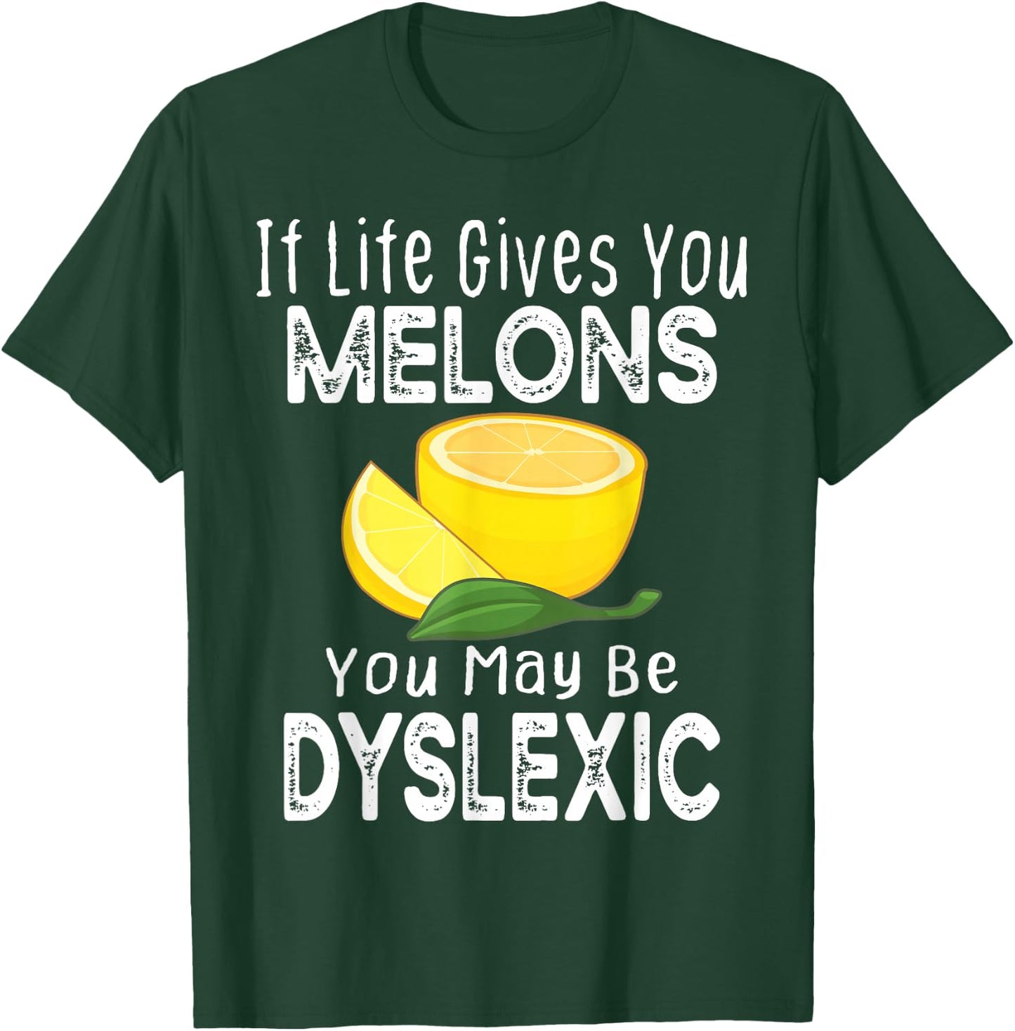 If Life Gives You Melons You May Be Dyslexic Funny T-Shirt - T-Shirt | Forest