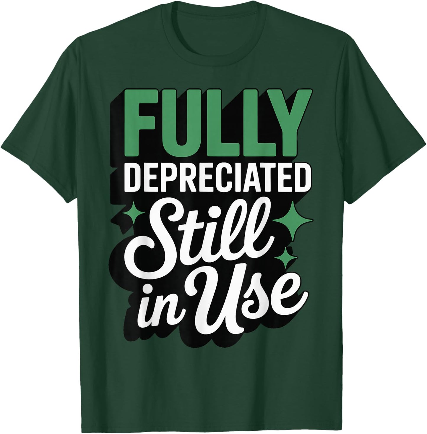 Fully Depreciated Still in Use T-Shirt - T-Shirt | Forest