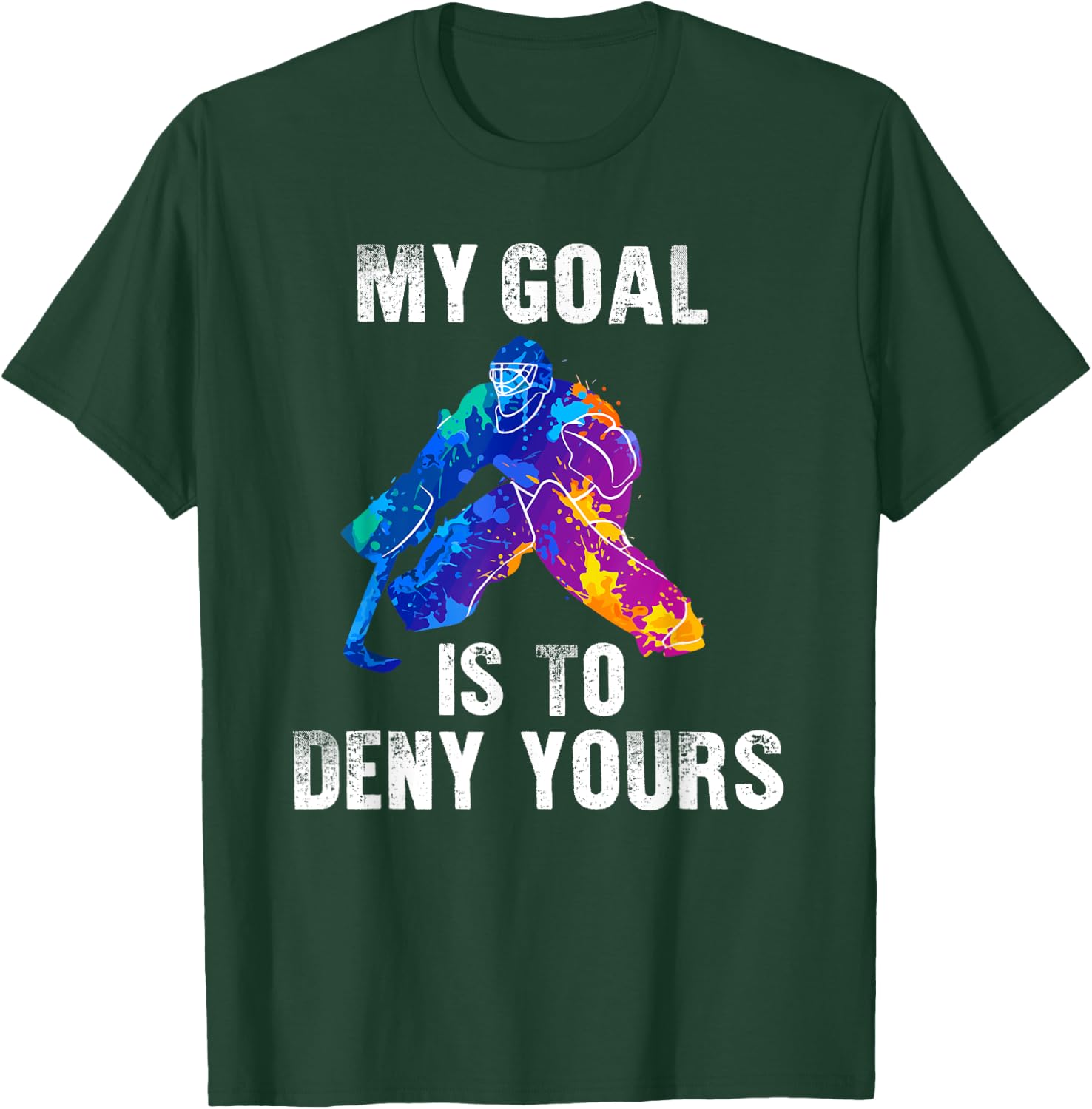 My Goal Is To Deny Yours Ice Hockey Goalie Gift T-Shirt - T-Shirt | Forest