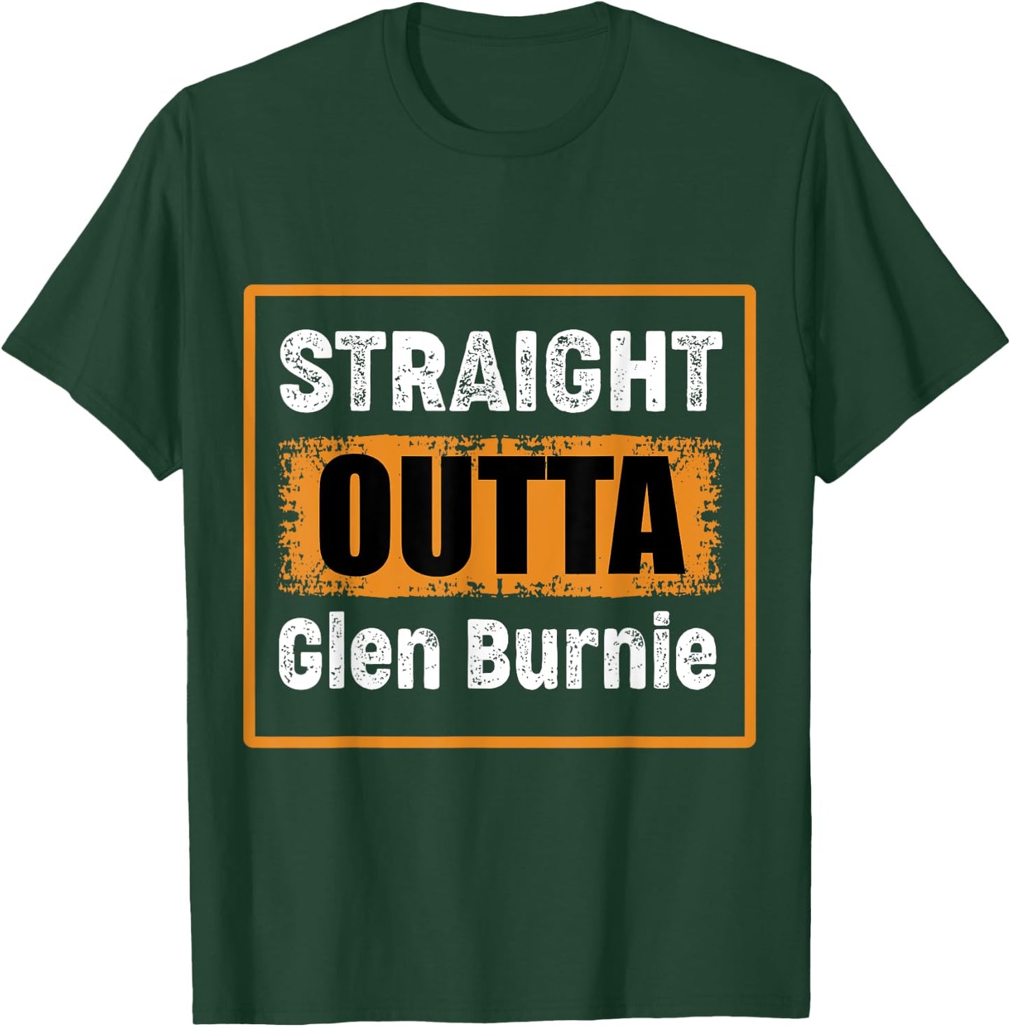 Straight Outta Glen Burnie Maryland USA Distressed Humor T-Shirt - T-Shirt | Forest