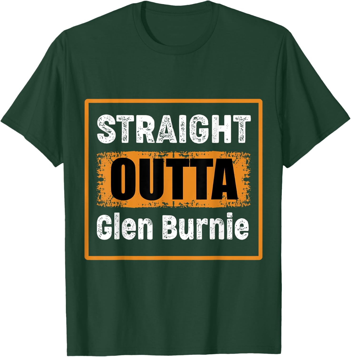 Straight Outta Glen Burnie Maryland USA Distressed Humor T-Shirt - T-Shirt | Forest