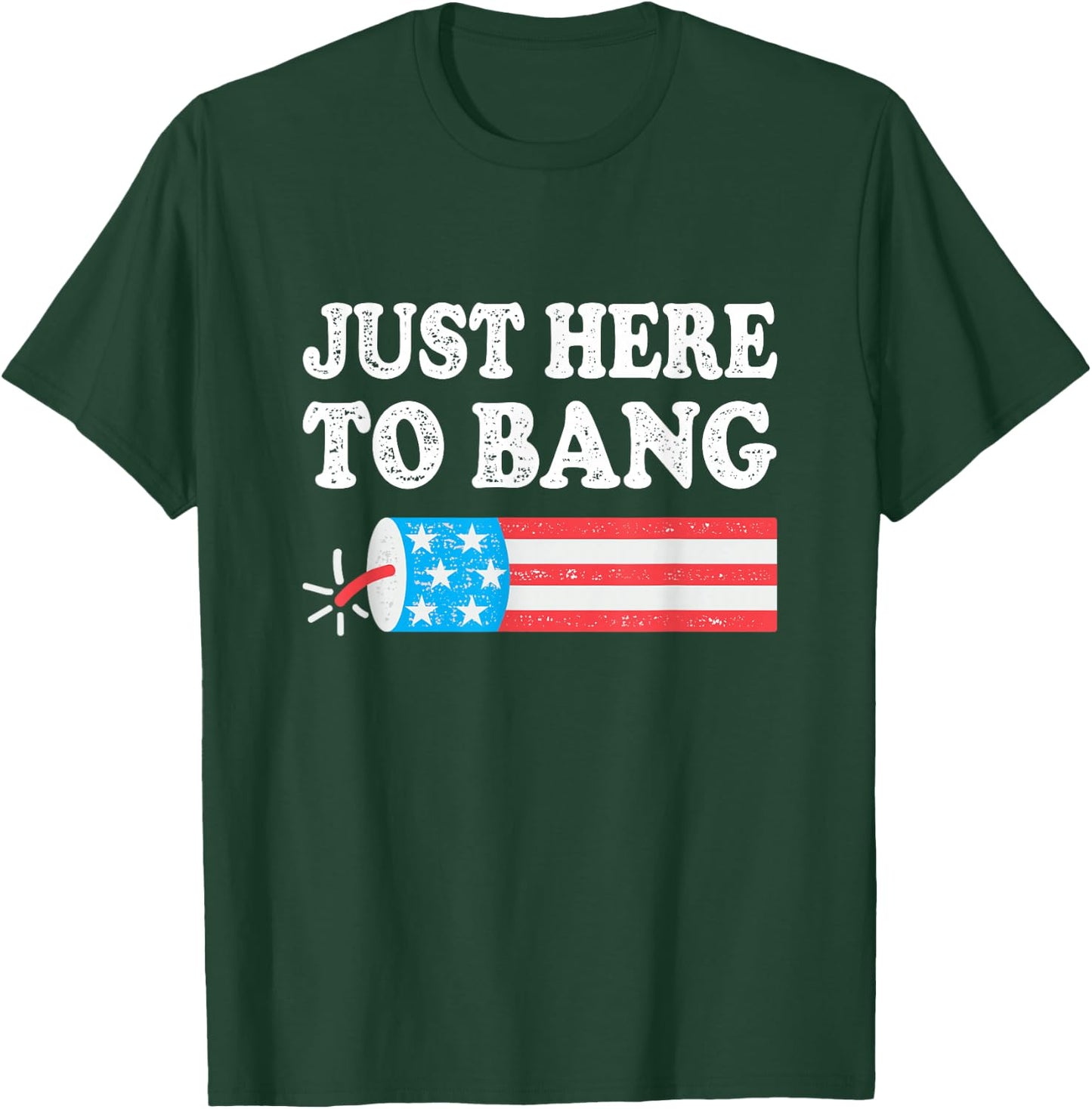 Just Here to Bang 4th July American Flag T-Shirt - T-Shirt | Forest