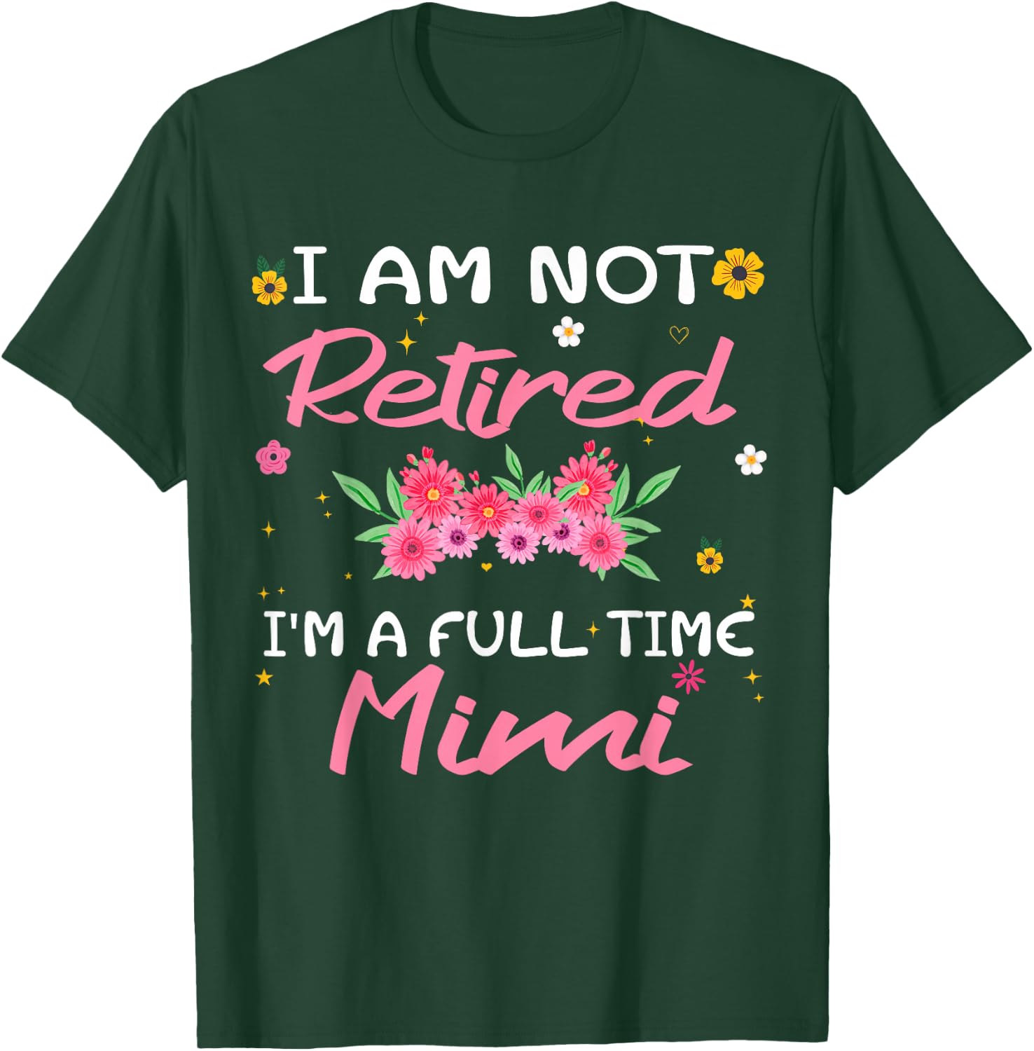 I'm Not Retired I'm a Full Time Mimi Retirement Funny T-Shirt - T-Shirt | Forest