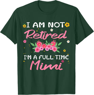 I'm Not Retired I'm a Full Time Mimi Retirement Funny T-Shirt - T-Shirt | Forest