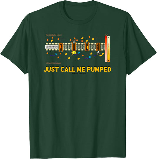 Just Call Me Pumped Sodium-Potassium Pump Active Transport T-Shirt - T-Shirt | Forest