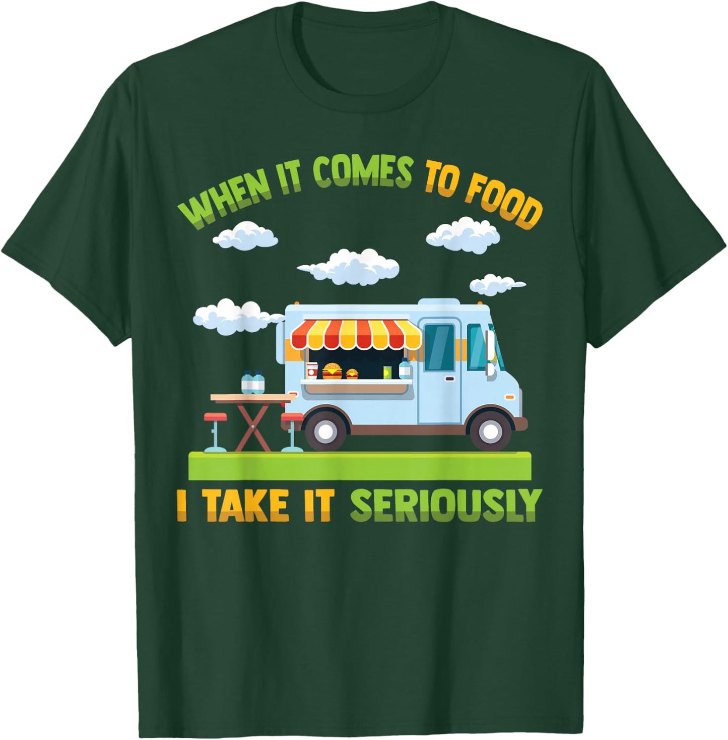 Food Truck - When It Comes To Food, I Take It Seriously T-Shirt - T-Shirt | Forest